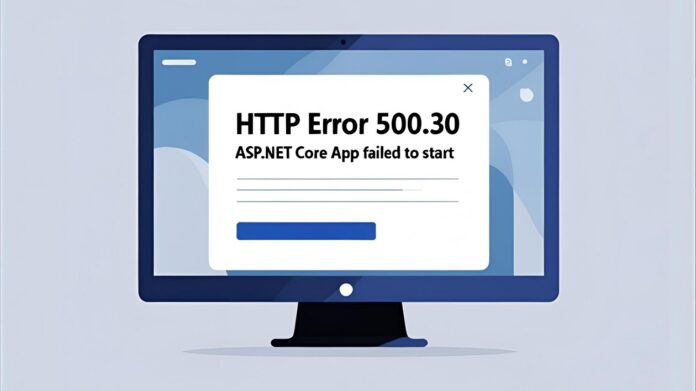 Http Error 500.30 - ASP.NET Core App Failed to Start Http Error 500.30 - ASP.NET Core App Failed to Start